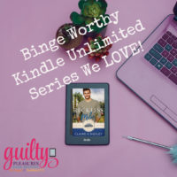 Binge Worthy Kindle Unlimited series we LOVE from the Guilty Pleasures Review Crew